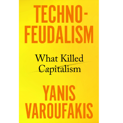 Technofeudalism: What Killed Capitalism -  Yanis Varoufakis