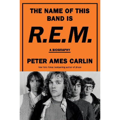 The Name Of This Band Is R.E.M - Peter Ames Carlin