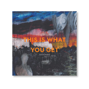 Radiohead: This Is What You Get - Stanley Donwood and Thom Yorke