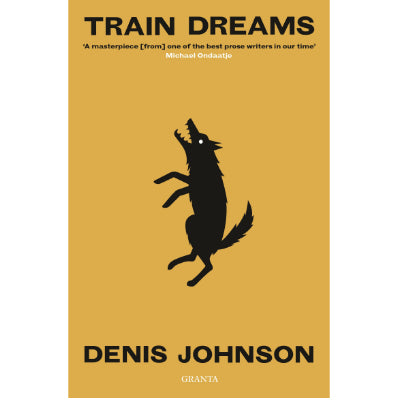 Train Dreams - Denis Johnson