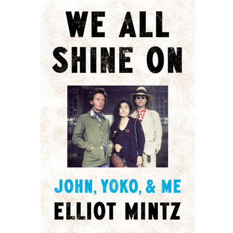 We All Shine On John, Yoko, and Me - Elliot Mintz