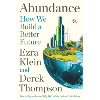Abundance : How We Build a Better Future - Ezra Klein & Derek Thompson