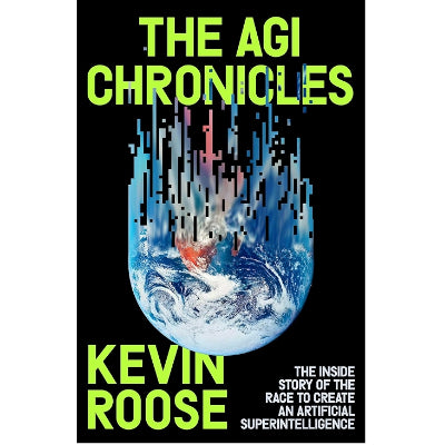 AGI Chronicles - Kevin Roose