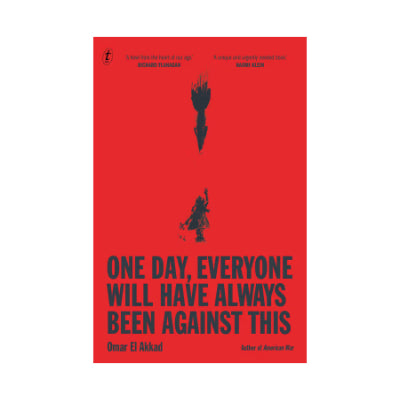One Day, Everyone Will Have Always Been Against This - Omar El Akkad