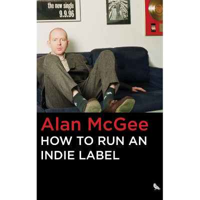 How to Run an Indie Label (Hardback) - Alan McGee