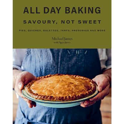 All Day Baking : Savoury, Not Sweet - Michael James, Pippa James