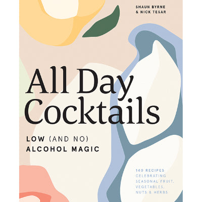 All Day Cocktails : Low (and no) alcohol magic - Shaun Byrne, Nick Tesar