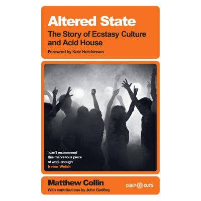 Altered State: The Story of Ecstasy Culture and Acid House - Matthew Collin