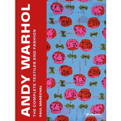 Andy Warhol: The Complete Textiles and Fashion - Paul Maréchal