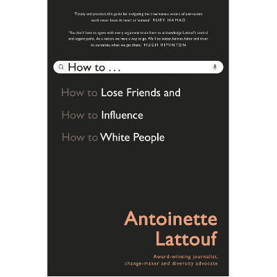 How to Lose Friends and Influence White People - Antoinette Lattouf