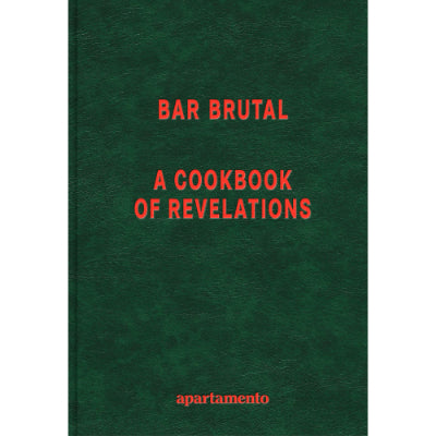 Bar Brutal: A Cookbook of Revelations - Apartamento Magazine