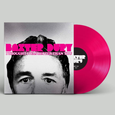 Dury, Baxter - I Thought I Was Better Than You (Pink Coloured Vinyl)