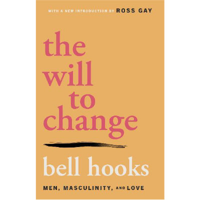 Will to Change: Men, Masculinity, and Love - Bell Hooks