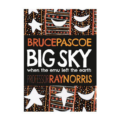Big Sky: When the Emu Left the Earth - Bruce Pascoe