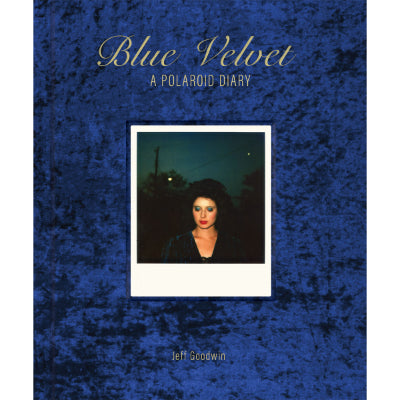 Blue Velvet: A Polaroid Diary - Jeff Goodwin