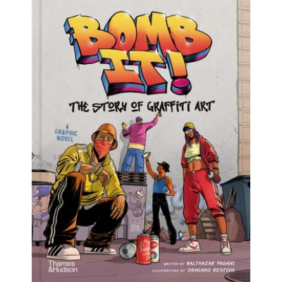 Bomb It! : The Story of Graffiti Art - Balthazar Pagani