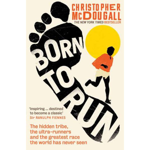 Born to Run : The hidden tribe, the ultra-runners, and the greatest race the world has never seen -  Christopher McDougall