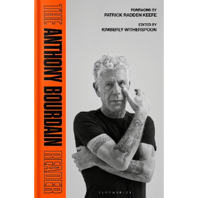 The Anthony Bourdain Reader: New, Classic and Rediscovered Writing - Anthony Bourdain