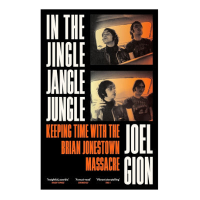 In the Jingle Jangle Jungle: Keeping Time With The Brian Jonestown Massacre - Joel Gion