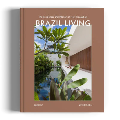 Brazil Living: The Residences and Interiors of the New Tropicalism