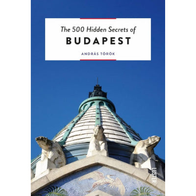 500 Hidden Secrets Of Budapest - Andras Torok