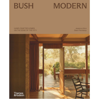 Bush Modern : Hand-crafted homes on the edge of the city - Jessica Lillico & Sean Fennessy