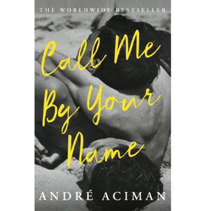 Call Me By Your Name - Andre Aciman