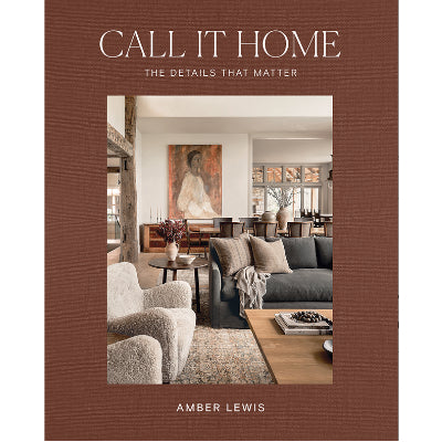 Call It Home: The Details That Matter - Amber Lewis