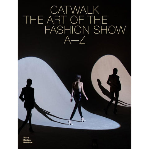 Catwalk: The Art of the Fashion Show A to Z - Jens Balzer