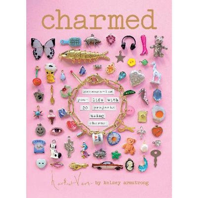 Charmed Accessorize your life with 20 projects using charms - Kelsey Armstrong