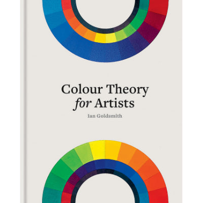 Colour Theory for Artists : Everything you need to know about working with colour - Ian Goldsmith