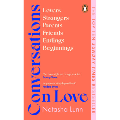 Conversations on Love : Lovers, Strangers, Parents, Friends, Endings, Beginnings - Natasha Lunn