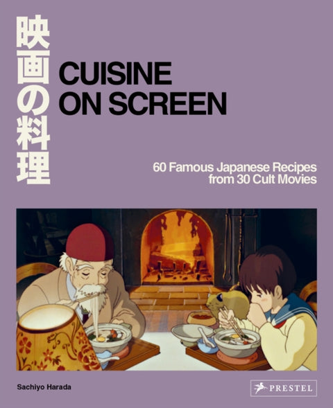 Cuisine on Screen : 60 Famous Japanese Recipes from 30 Cult Movies - Sachiyo Harada