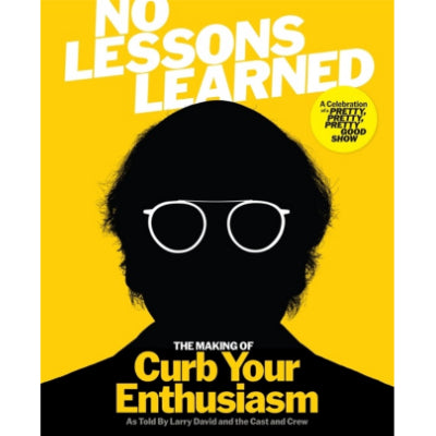 No Lessons Learned: The Making of Curb Your Enthusiasm as Told by Larry David and the Cast and Crew