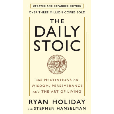 Daily Stoic: 10th Anniversary Edition : 366 Meditations on Wisdom, Perseverance, and the Art of Living (Hardback Edition) - Ryan Holiday, Stephen Hanselman