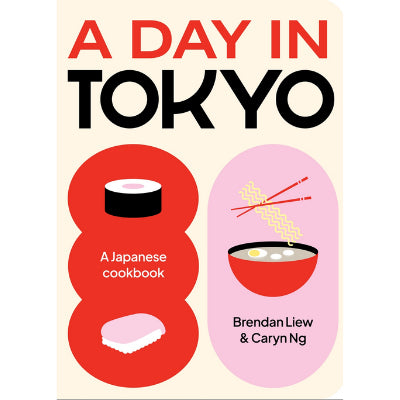 A Day in Tokyo: A Japanese Cookbook - Brendan Liew & Caryn Ng