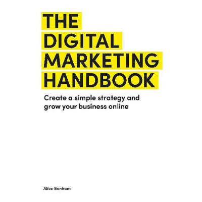 The Digital Marketing Handbook - Alice Benham