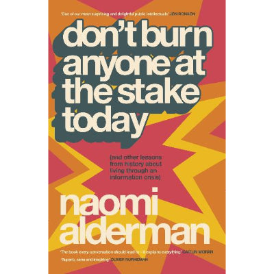 Don't Burn Anyone at the Stake Today (and other lessons from history about living through an information crisis) -