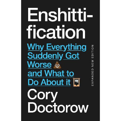 Enshittification: Why Everything Suddenly Got Worse and What To Do About It - Cory Doctorow