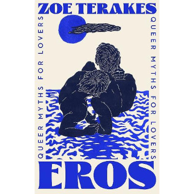 Eros: Queer Myths for Lovers - Zoe Terakes - Happy Valley
