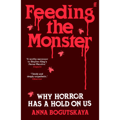 Feeding The Monster: Why Horror Has A Hold On Us - Anna Bogutskaya