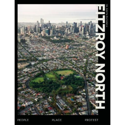 Fitzroy North: Places People Protest - Dr Judith Buckrich