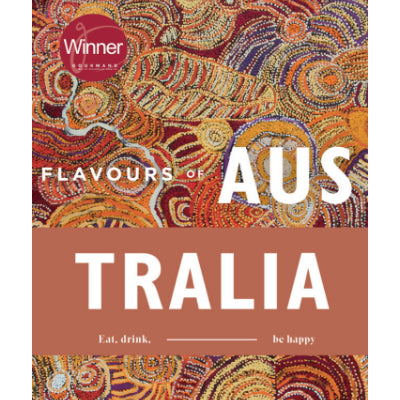 Flavours of Australia: Eat, Drink, Be Happy - Jonette George