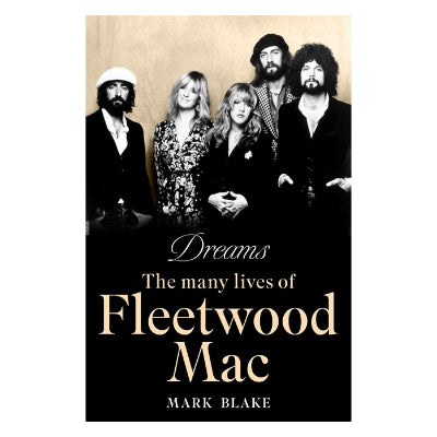 Dreams: The Many Lives of Fleetwood Mac - Mark Blake