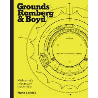 Grounds, Romberg and Boyd (1953-1962): Melbourne’s Midcentury Modernists - Maria Larkins