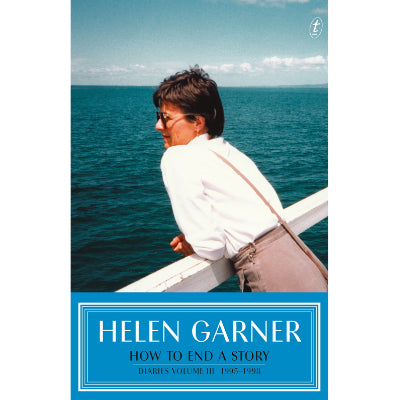 How to End a Story : Diaries 1995-1998 - Helen Garner (Paperback)