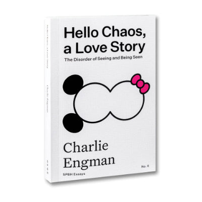 Hello Chaos, a Love Story: The Disorder of Seeing and Being Seen - Charlie Engman