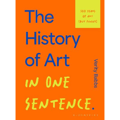 The History of Art in One Sentence: 500 Years of Art (But Funny) - Verity Babbs