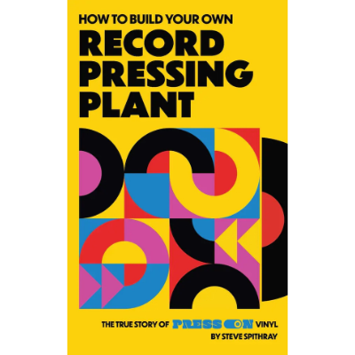 How To Build Your Own Record Pressing Plant  - Steve Spithray
