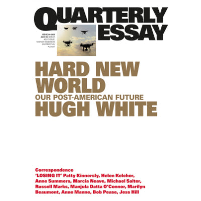 Hard New World: Our Post-American Future - Quarterly Essay 98 - Hugh White